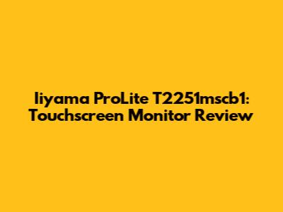 Iiyama ProLite T2251mscb1: Touchscreen Monitor Review
