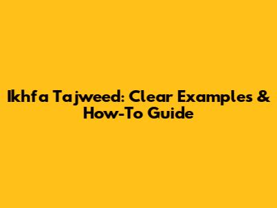Ikhfa Tajweed: Clear Examples & How-To Guide