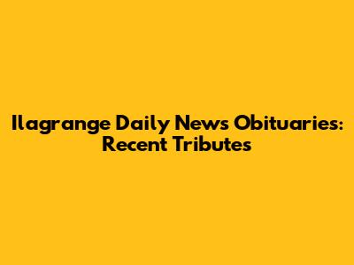 Ilagrange Daily News Obituaries: Recent Tributes