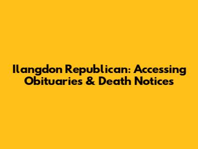 Ilangdon Republican: Accessing Obituaries & Death Notices