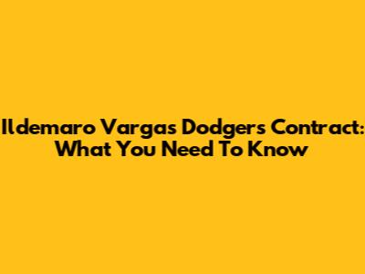 Ildemaro Vargas Dodgers Contract: What You Need To Know