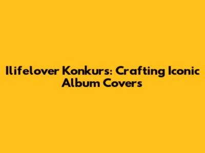 Ilifelover Konkurs: Crafting Iconic Album Covers