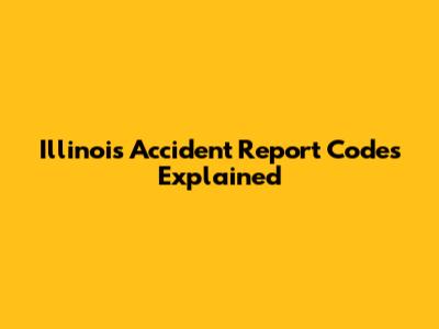 Illinois Accident Report Codes Explained
