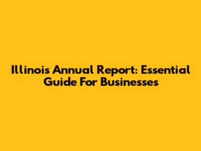 Illinois Annual Report: Essential Guide For Businesses