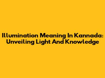 Illumination Meaning In Kannada: Unveiling Light And Knowledge