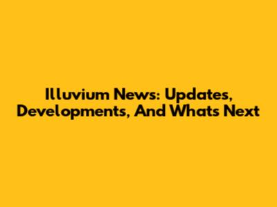 Illuvium News: Updates, Developments, And What's Next
