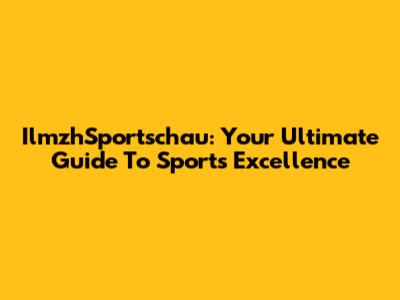 IlmzhSportschau: Your Ultimate Guide To Sports Excellence