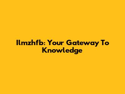 Ilmzhfb: Your Gateway To Knowledge