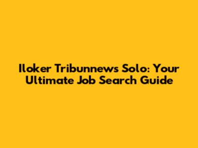 Iloker Tribunnews Solo: Your Ultimate Job Search Guide