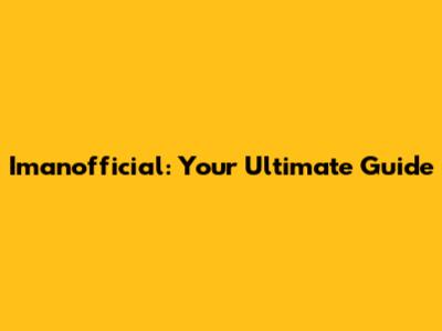 Imanofficial: Your Ultimate Guide