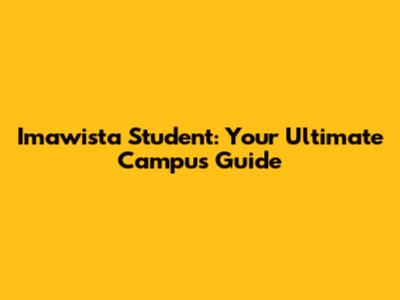 Imawista Student: Your Ultimate Campus Guide