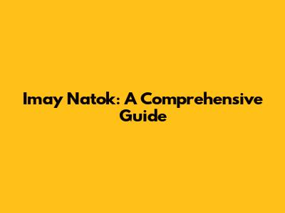 Imay Natok: A Comprehensive Guide