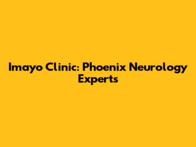 Imayo Clinic: Phoenix Neurology Experts
