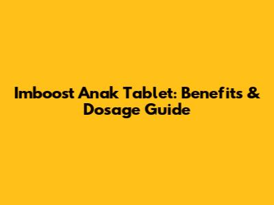 Imboost Anak Tablet: Benefits & Dosage Guide