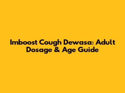 Imboost Cough Dewasa: Adult Dosage & Age Guide