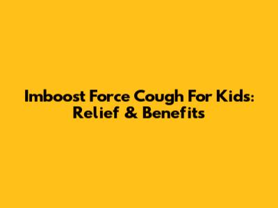 Imboost Force Cough For Kids: Relief & Benefits