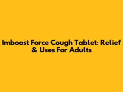 Imboost Force Cough Tablet: Relief & Uses For Adults