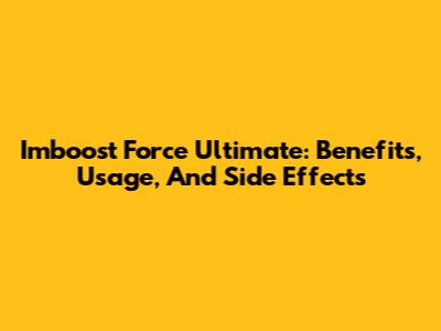 Imboost Force Ultimate: Benefits, Usage, And Side Effects