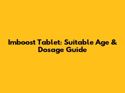 Imboost Tablet: Suitable Age & Dosage Guide