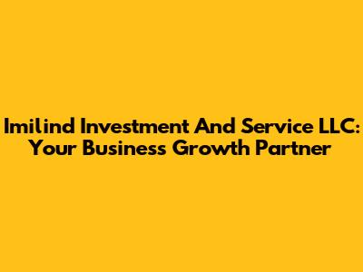 Imilind Investment And Service LLC: Your Business Growth Partner