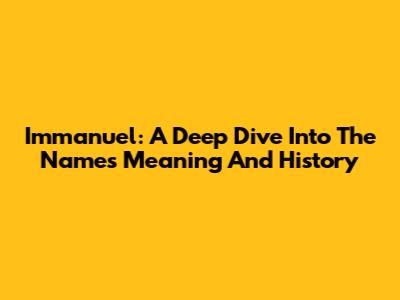 Immanuel: A Deep Dive Into The Name's Meaning And History