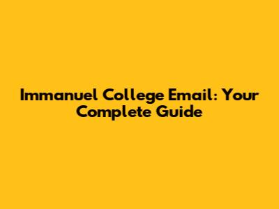 Immanuel College Email: Your Complete Guide