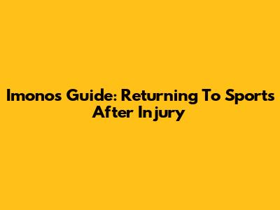 Imono's Guide: Returning To Sports After Injury