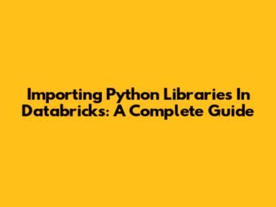 Importing Python Libraries In Databricks: A Complete Guide