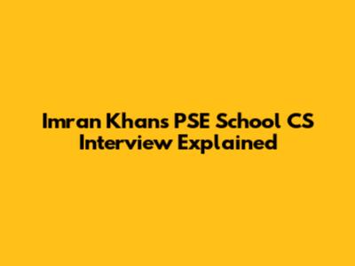 Imran Khan's PSE School CS Interview Explained