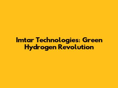 Imtar Technologies: Green Hydrogen Revolution