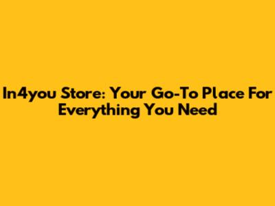 In4you Store: Your Go-To Place For Everything You Need