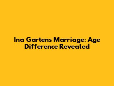 Ina Garten's Marriage: Age Difference Revealed