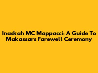 Inaskah MC Mappacci: A Guide To Makassar's Farewell Ceremony