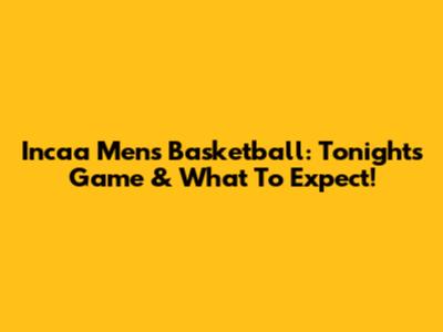 Incaa Men's Basketball: Tonight's Game & What To Expect!