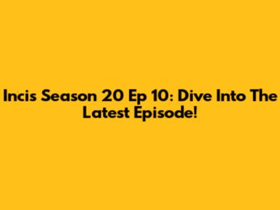 Incis Season 20 Ep 10: Dive Into The Latest Episode!