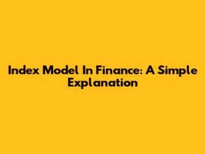 Index Model In Finance: A Simple Explanation