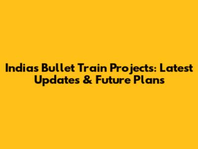 India's Bullet Train Projects: Latest Updates & Future Plans