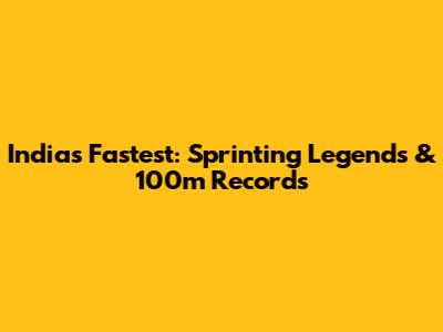 India's Fastest: Sprinting Legends & 100m Records