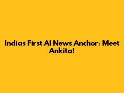 India's First AI News Anchor: Meet Ankita!