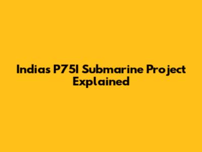 India's P75I Submarine Project Explained
