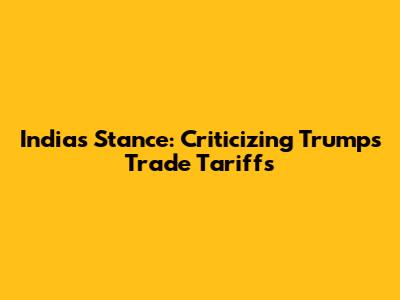 India's Stance: Criticizing Trump's Trade Tariffs