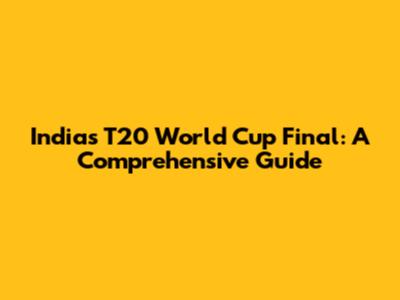 India's T20 World Cup Final: A Comprehensive Guide