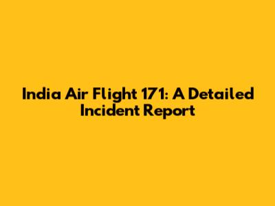 India Air Flight 171: A Detailed Incident Report