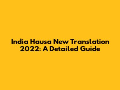 India Hausa New Translation 2022: A Detailed Guide