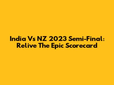 India Vs NZ 2023 Semi-Final: Relive The Epic Scorecard