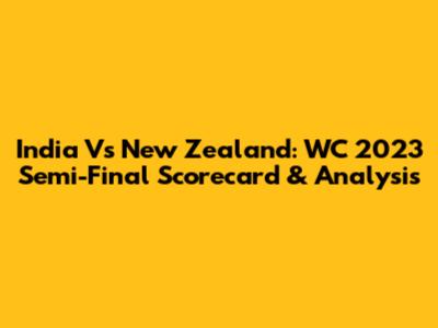 India Vs New Zealand: WC 2023 Semi-Final Scorecard & Analysis