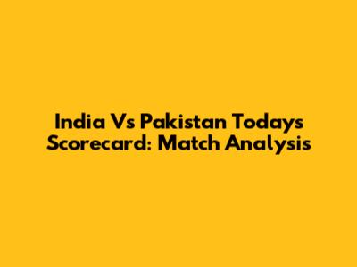 India Vs Pakistan Today's Scorecard: Match Analysis
