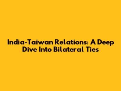 India-Taiwan Relations: A Deep Dive Into Bilateral Ties