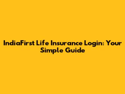 IndiaFirst Life Insurance Login: Your Simple Guide