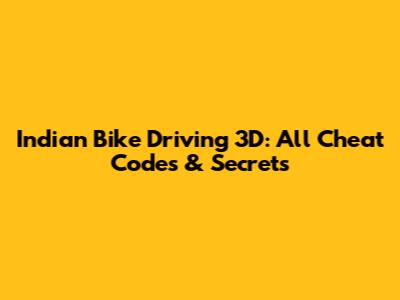 Indian Bike Driving 3D: All Cheat Codes & Secrets